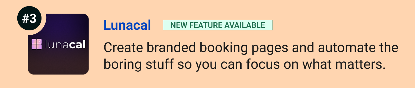 Lunacal (new features available): Create branded booking pages and automate all the boring stuff so you can focus on what matters.