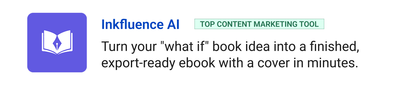  Inkfluence AI (Top Content Marketing tool) - Turn your "what if" book idea into a finished, export-ready ebook with a cover in minutes.