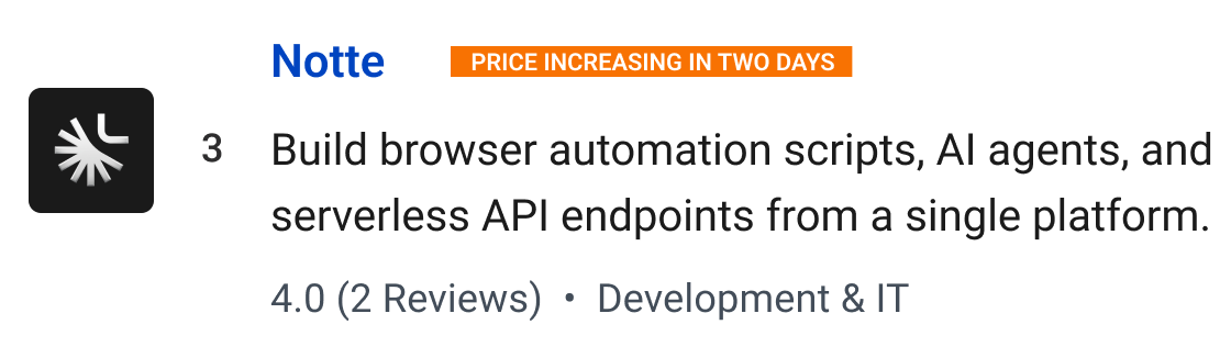 Notte (Price increasing in two days): Build browser automation scripts, AI agents, and serverless API endpoints from a single platform.