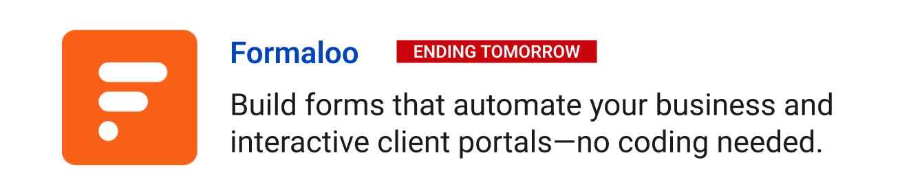 Leaving Soon: Formaloo (Ending tomorrow) - Build forms that automate your business and interactive client portals—no coding needed.