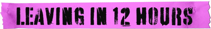 Leaving in 12 hours