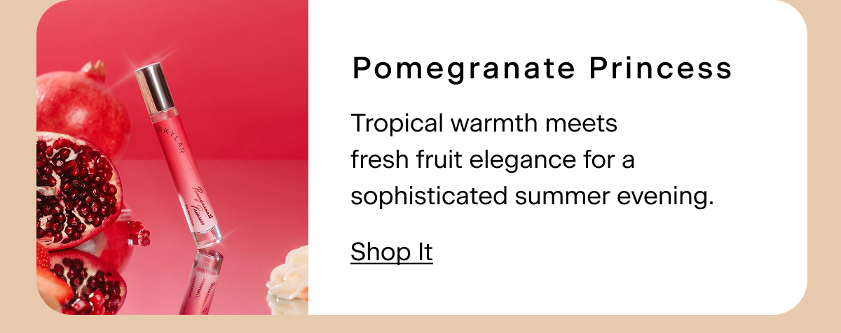 Pomegranate Princess. Tropical warmth meets fresh fruit elegance for a sophisticated summer evening.