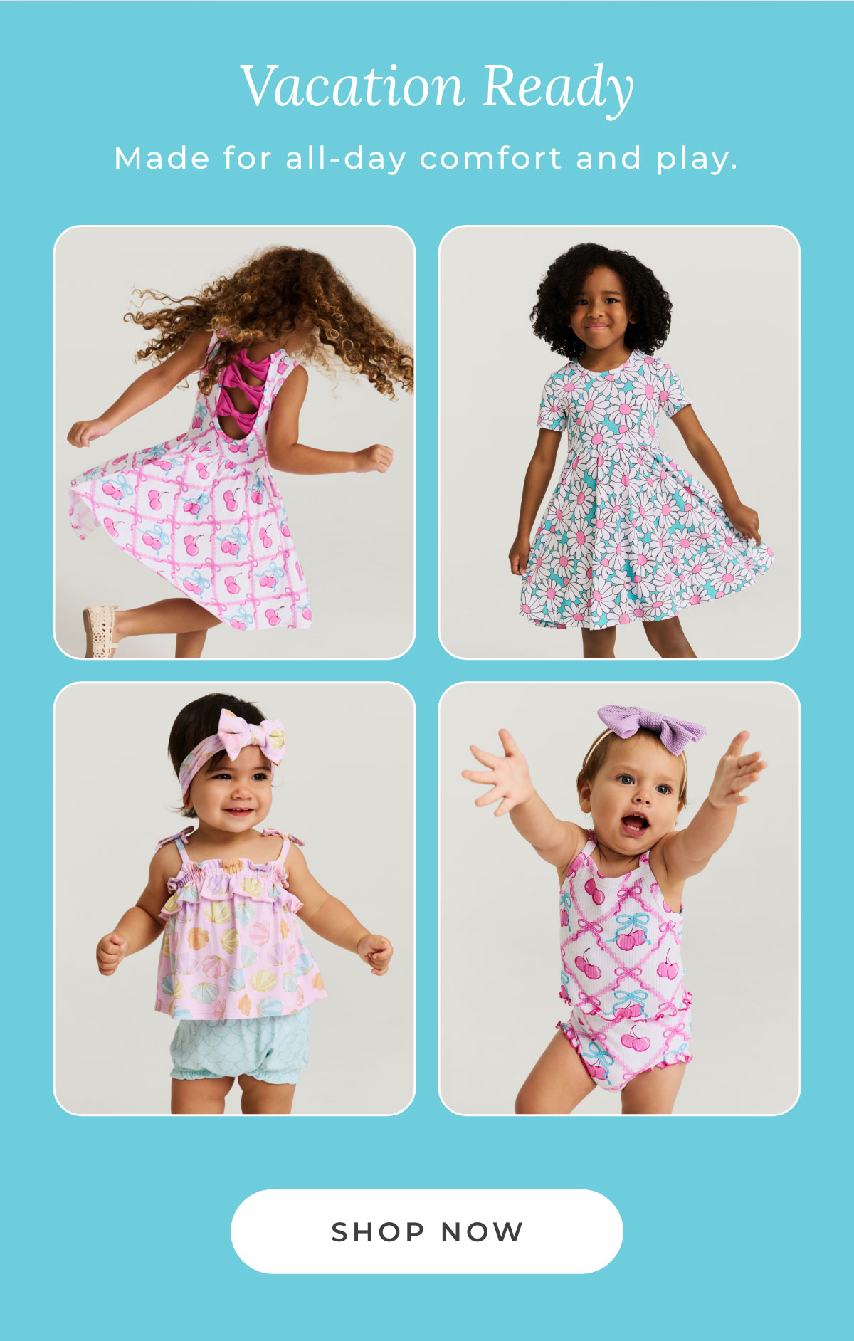 Vacation Ready: Made for all-day comfort and play. [SHOP NOW]