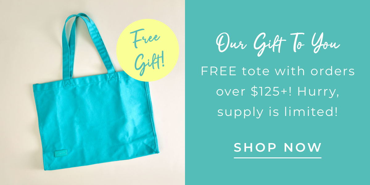 Free Tote! Our Gift to You. FREE gift with orders over $125+! Hurry, supply is limited!