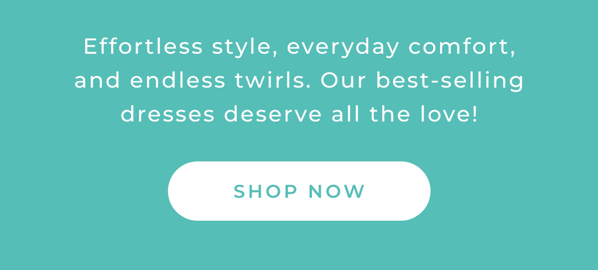 Effortless style, everyday comfort, and endless twirls. Our best-selling dresses deserve all the love! Shop Now.