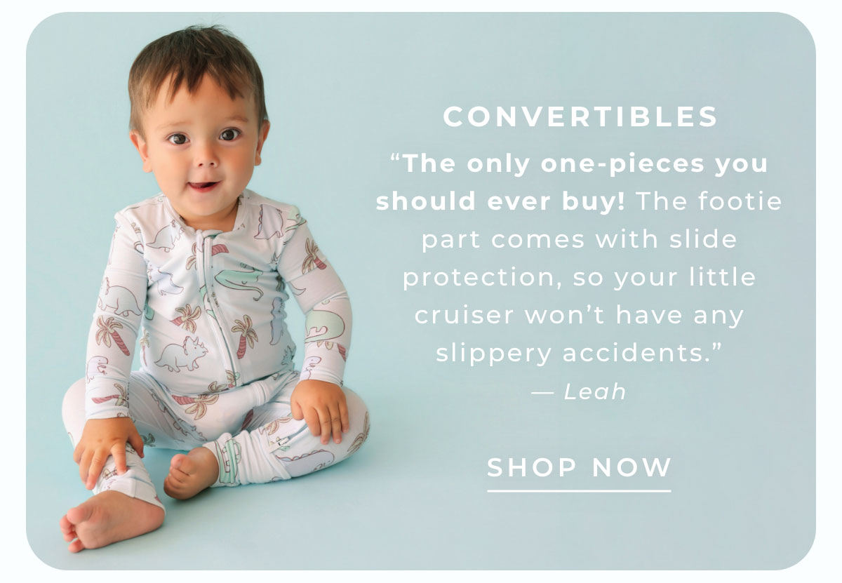 Convertibles: The only one-pieces you should ever buy! The footie part comes with slide protection so your little cruiser wont' have any slippery accidents. [SHOP NOW]