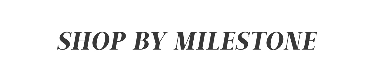 Shop By Milestone