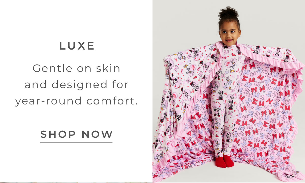Luxe: Gentle on skin and desinged for year-round comfort  [SHOP NOW]
