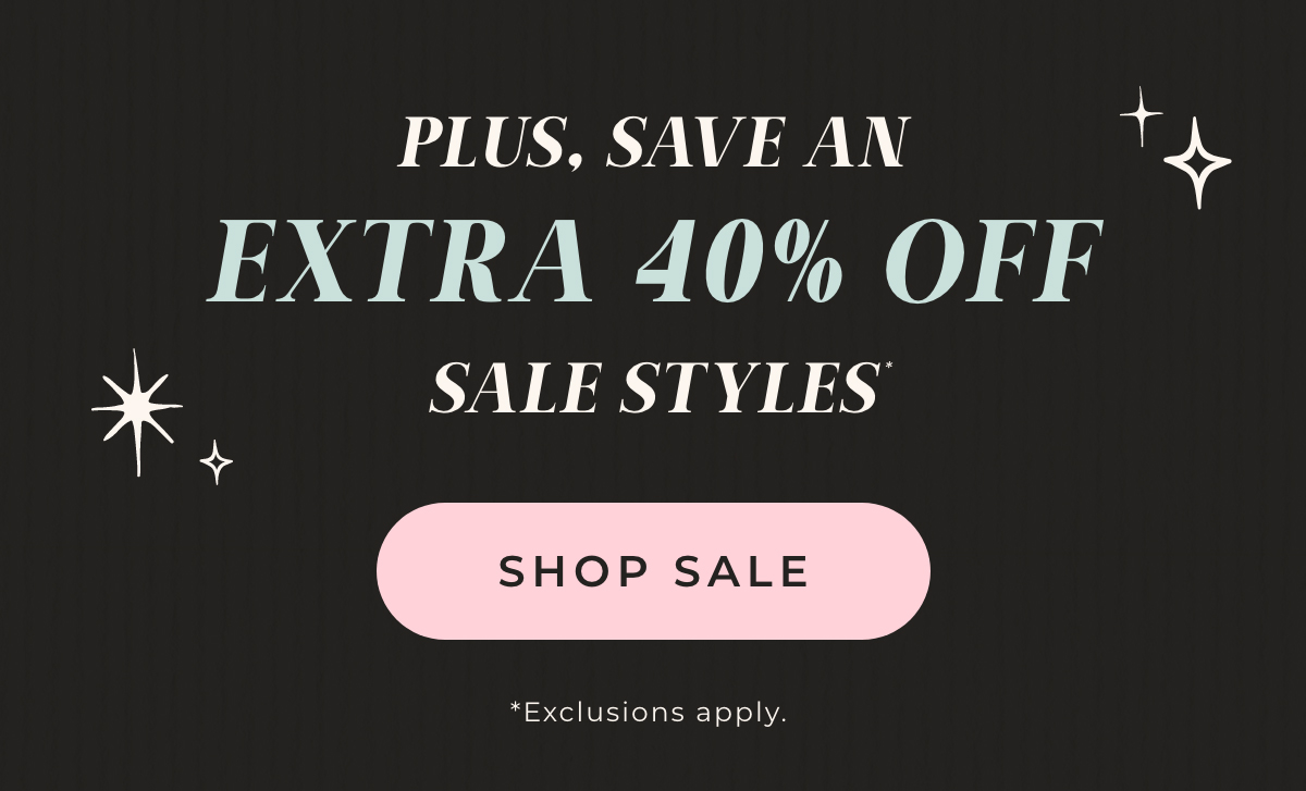 Extra 40% Off Sale Styles. Shop Sale