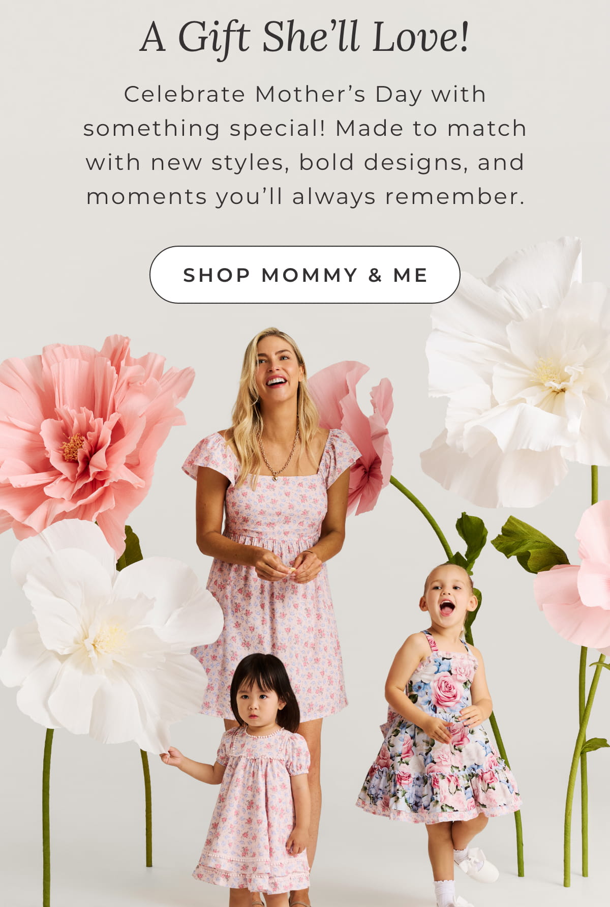 A Gift She'll Love! Celebrate Mother's Day with something special! Made to match with new styles, bold designs, and moments you'll always remember [SHOP MOMMY & ME]