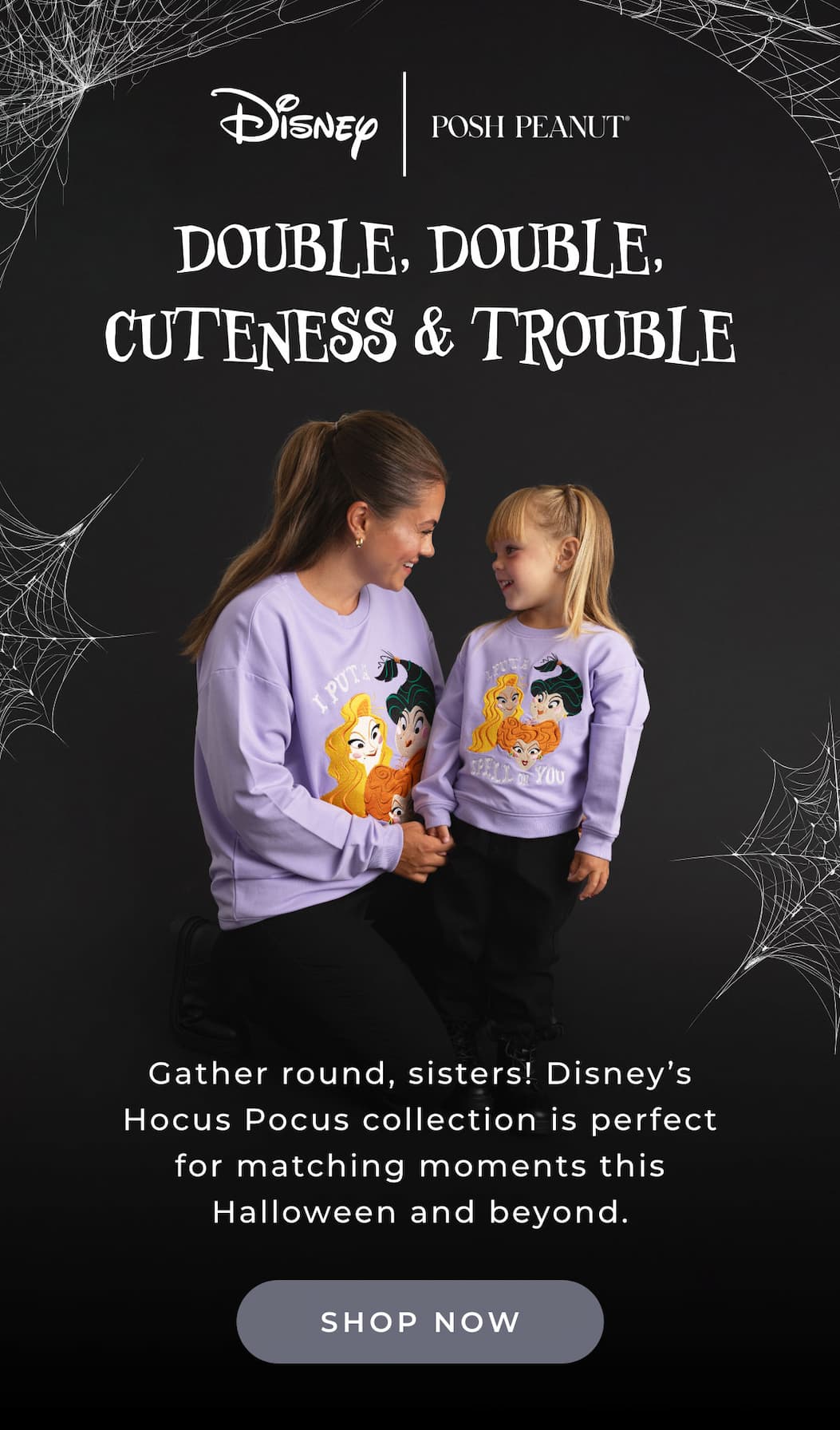 Disney | Posh Peanut... Double, Double, Cuteness & Trouble. Gather round sisters! Disney's Hocus Pocus collection is perfect for amtching moments this Hallween and beyond. [SHOP NOW]