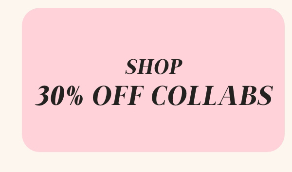 Shop 30% Off Collabs