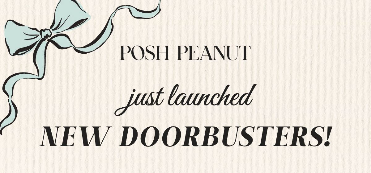 Posh Peanut: Just Launched New Doorbusters!