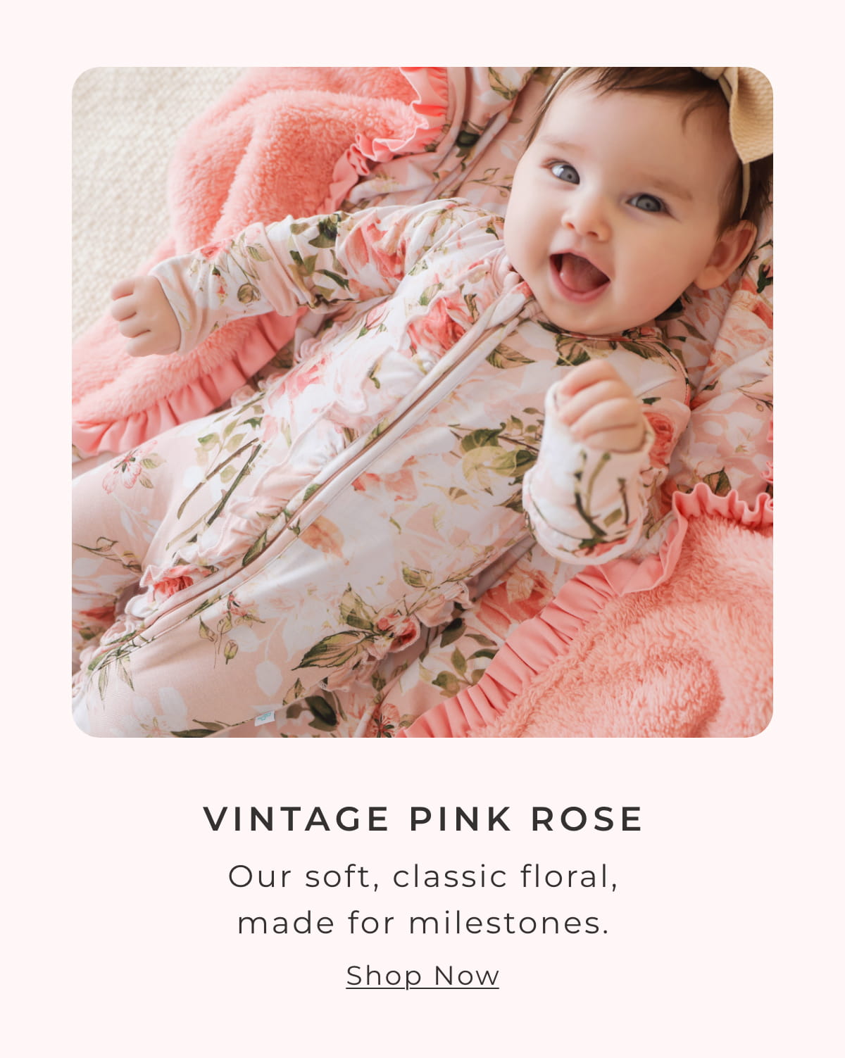 Vintage Pink Rose: Our soft, classic floral, made for milestones. [SHOP NOW]