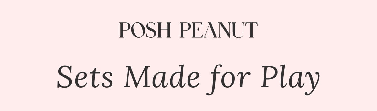 Posh Peanut Posh Peanut: Sets Made for Play