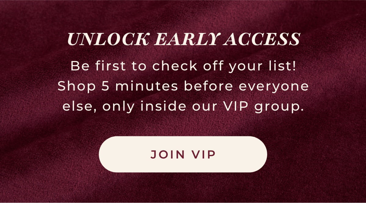 Unlo0ck Early Access: Be first to check off your list! Shop 5 minutes before everyone else inside our VIP group [JOIN VIP]