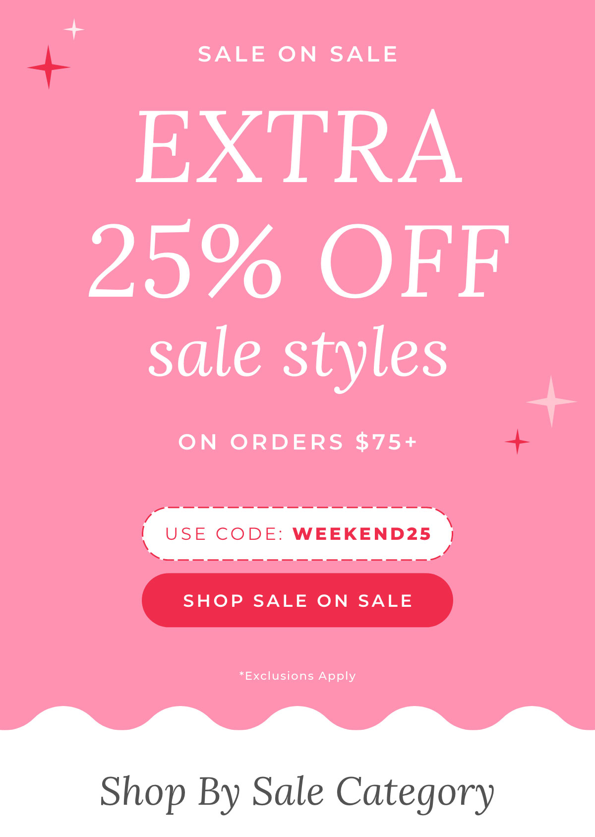 Sale on Sale: Extra 25% Off Sale Styles on Orders $75+ Use Code WEEKEND25 [SHOP SALE ON SALE]