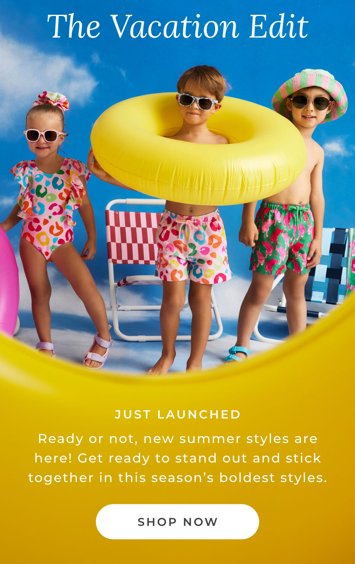 The Vacation Edit: Just Launched... Ready or not, new summer styles here! Get ready to stand out and stick together in this season's boldest styles. [SHOP NOW]