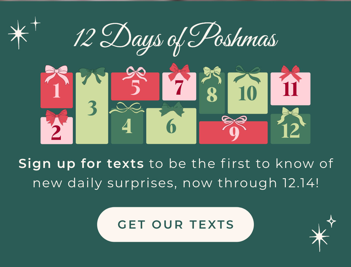12 Days of Poshmas: Sign up for texts to be the first to know of new daily surprises, now through 12.14! Get our Texts