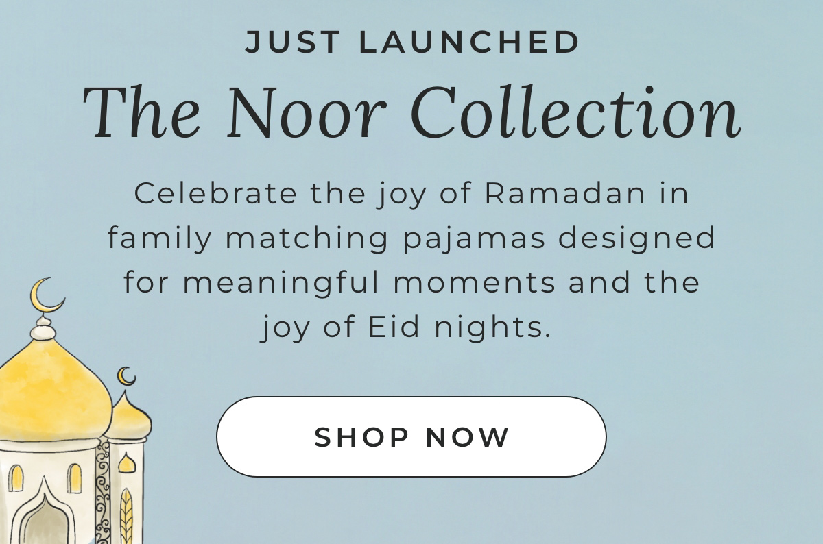 Just Launched: The Noor Collection. Celebrate the joy of Ramadan in family matching pajamas designed for meaningful moments and the joy of Eid nights.
