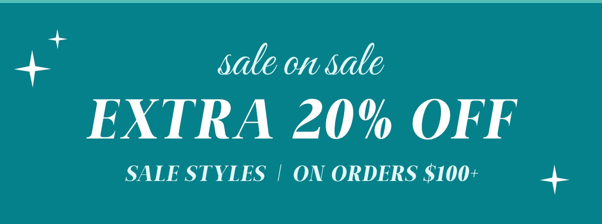 Sale on Sale Extra 20% Off Sale Styles On Orders $100+