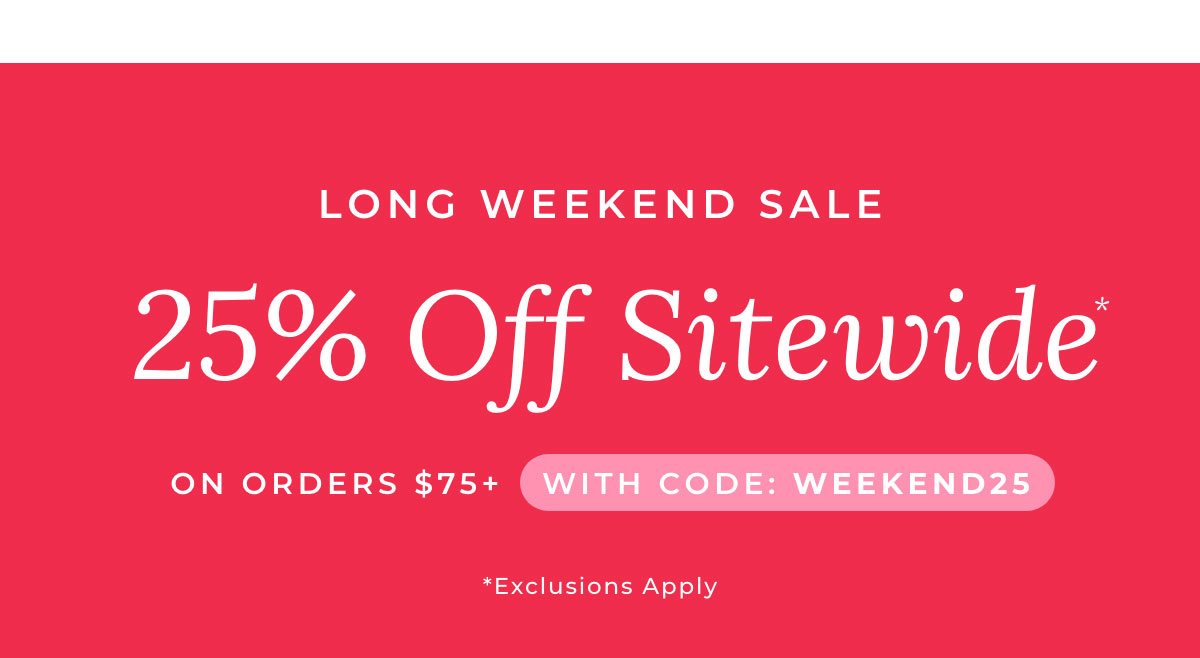 Long Weekend Sale: 25% Off Sitewide On Orders $75+ With Code WEEKEND25