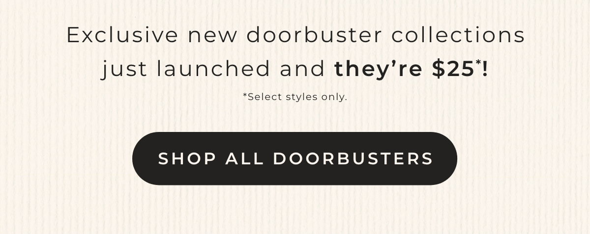 Exclusive new doorbuster collections just launched and they're $25!