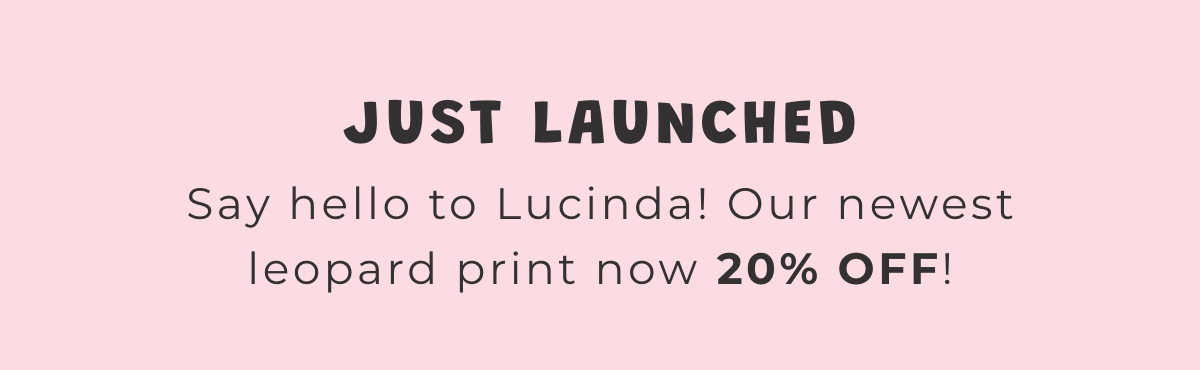 Just Launched: Say hello to Lucinda! Our newest leopard print now 20% OFF!