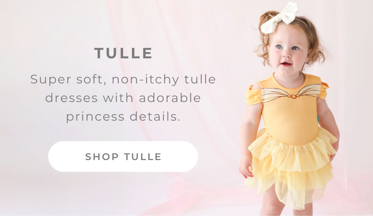 Tulle: Super soft, non-itchy tulle dresses with adorable princess details. [SHOP TULLE]