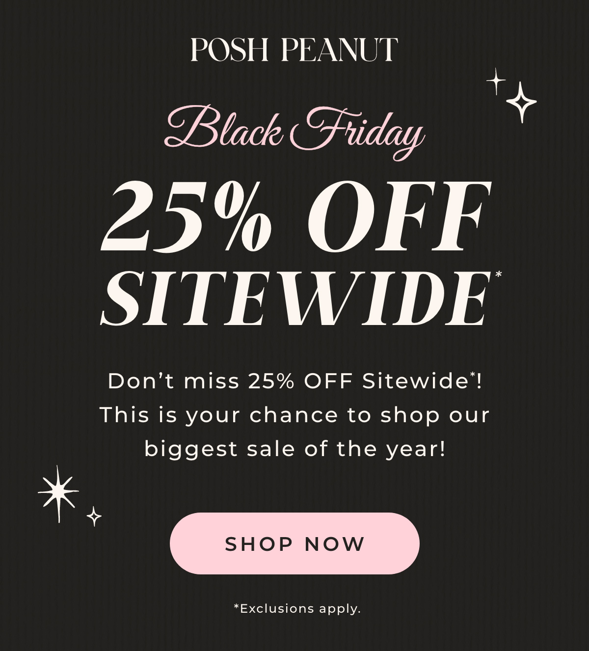 Posh Peanut: Black Friday 25% Off Sitewide. Don't miss 25% Off Sitewide! This is your chance to shop our biggest sale of the year! Shop Now.