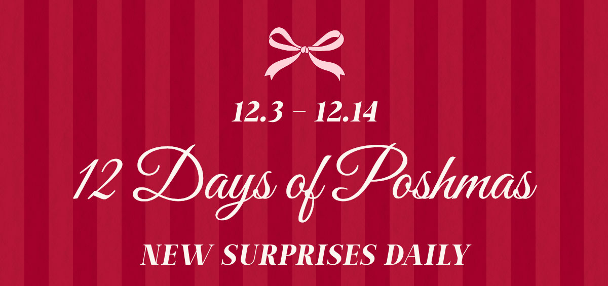 12.3 - 12.4: 12 Days of Poshmas. New Surprises Daily.