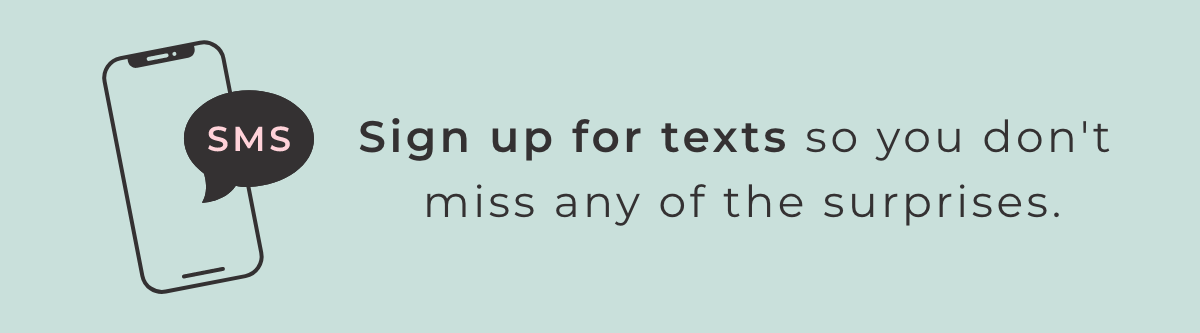 SMS: Sign up for texts so you don't miss any of the surprises