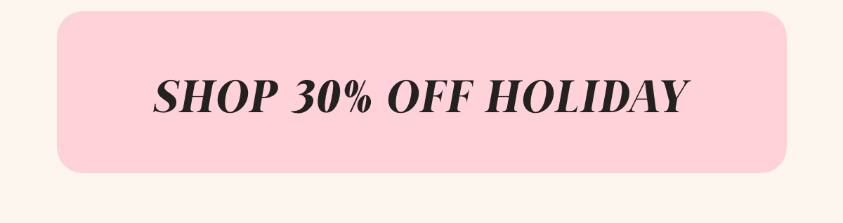 Shop 30% Off Holiday