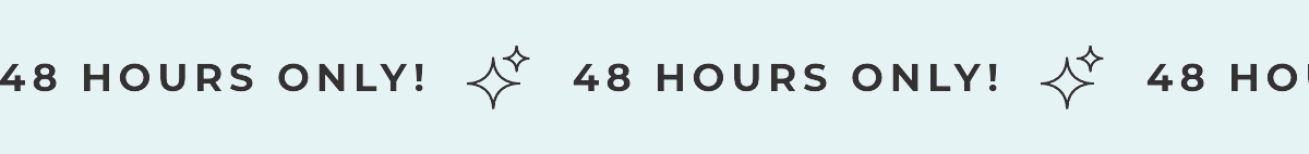 48 HOURS ONLY