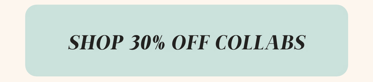 Shop 30% Off Collabs