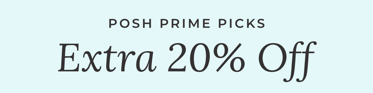 Posh Prime Picks Extra 20% Off