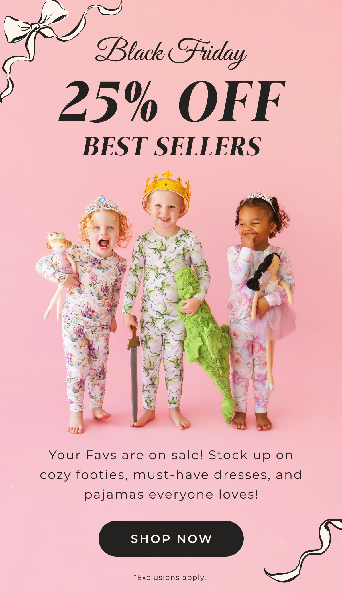 Black Friday: 25% Off Best Sellers. Four favs are on sale! Stock up on cozy footies, must-have dresses, and pajamas everyone loves! Shop Now.