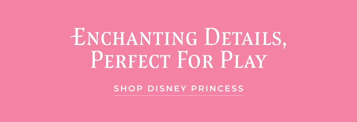 Enchanting Details Perfect for Play [SHOP DISNEY PRINCESS]