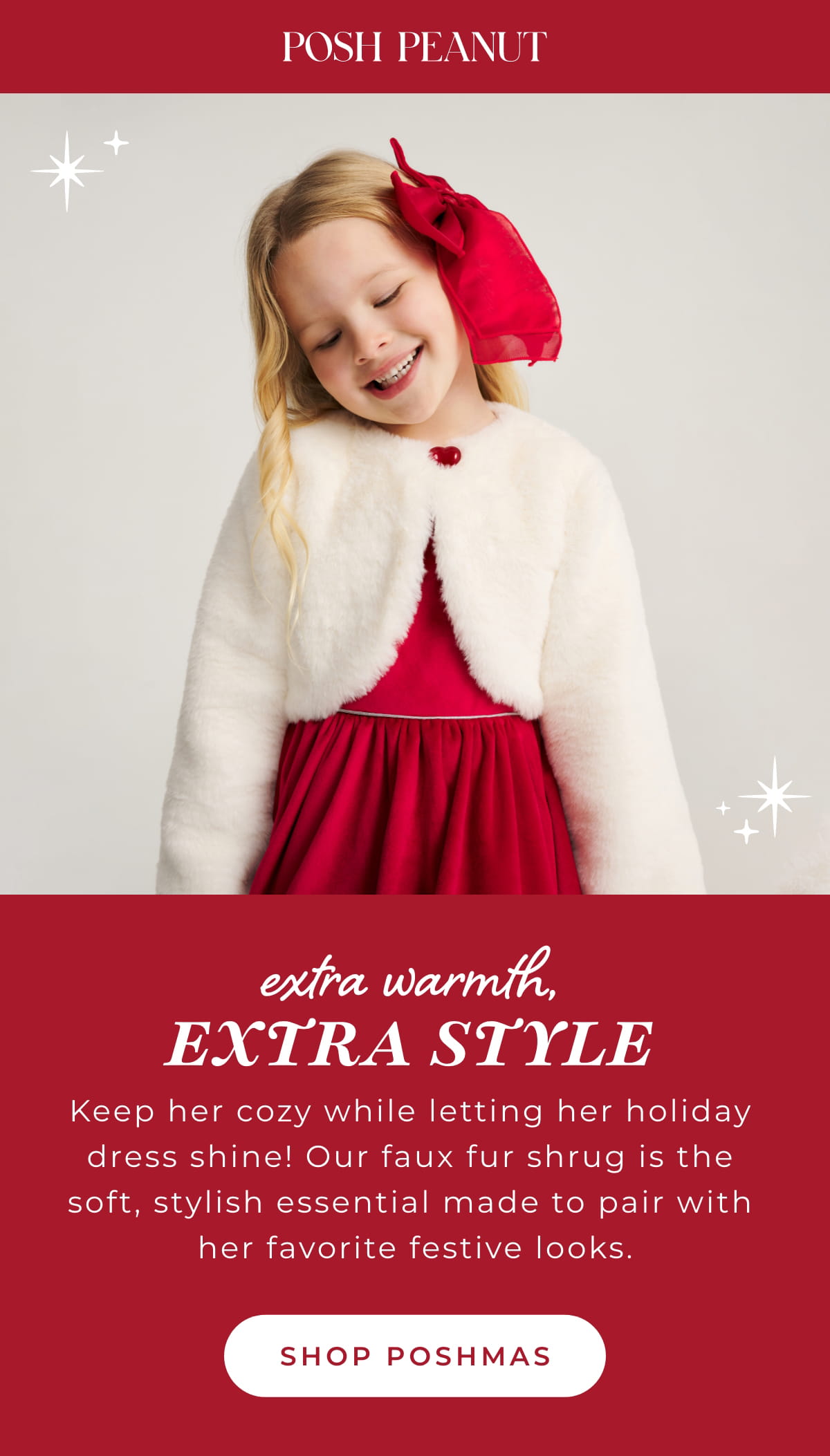 Posh Peanut: Extra Warmth Extra Style... Keep her cozy while letting her holiday dresss shine! Our faux fur shrug is the soft, stylish essential made to pair with her favorite festive looks. [SHOP POSHMAS]