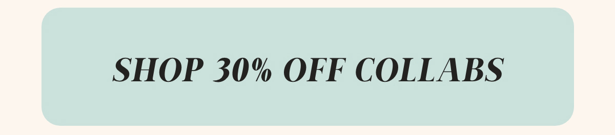 Shop 30% Off Collabs