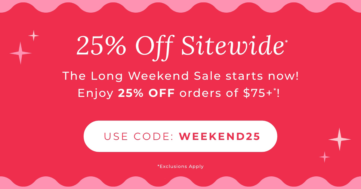 25% Off Sitewide: The Long Weekend Sale Starts Now! Enjoy 25% Off Orders of $75+! USE CODE WEEKEND