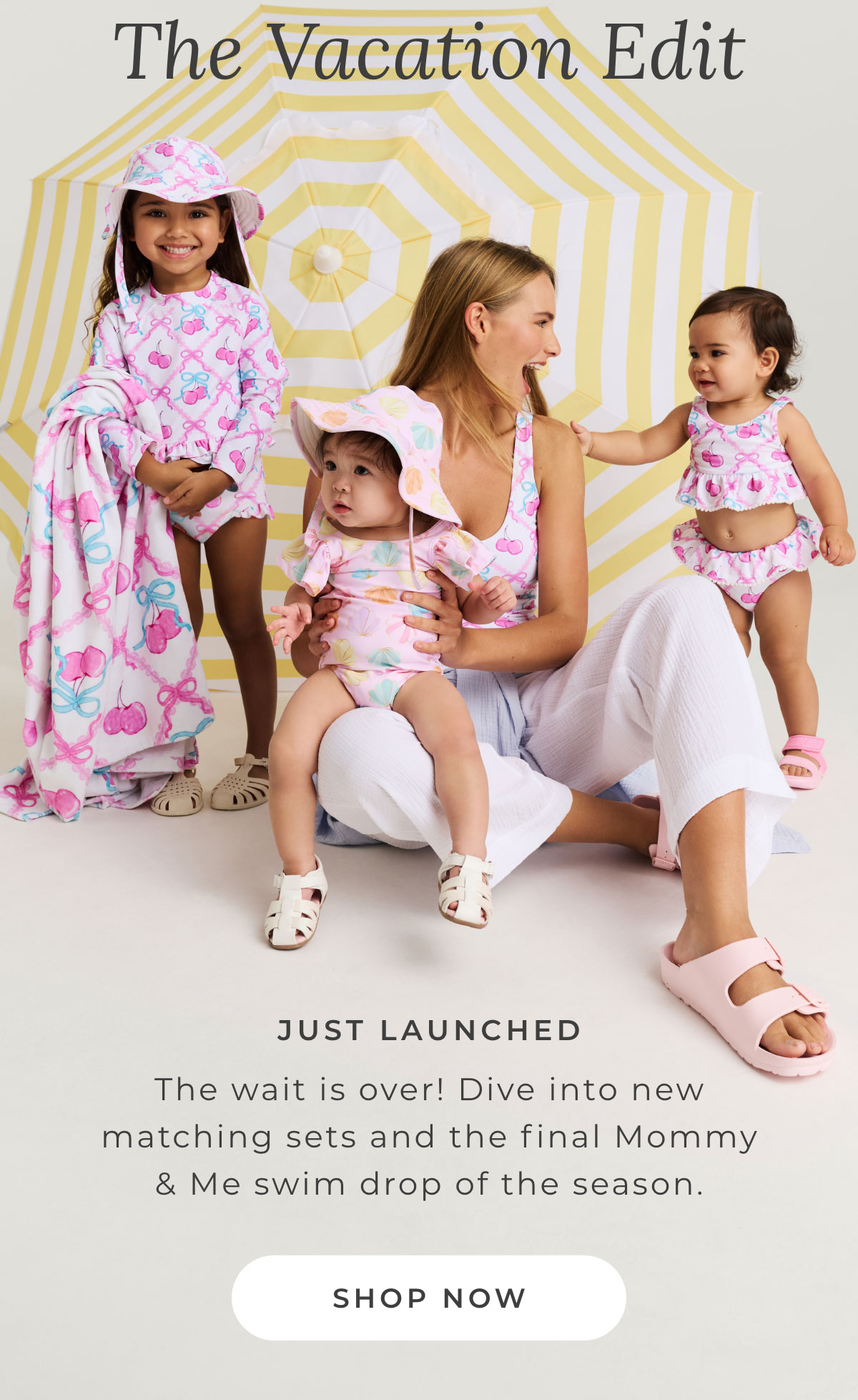 The Vacation Edit: Just Launched! The wait is over! Dive into new matching sets and the final Mommy & Me swim drop of the season. [SHOP NOW]
