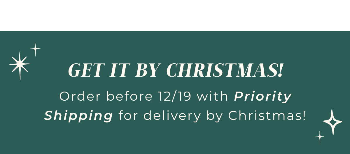 Get it by Christmas: Order before 12/19 with priority shipping for delivery by christmas!