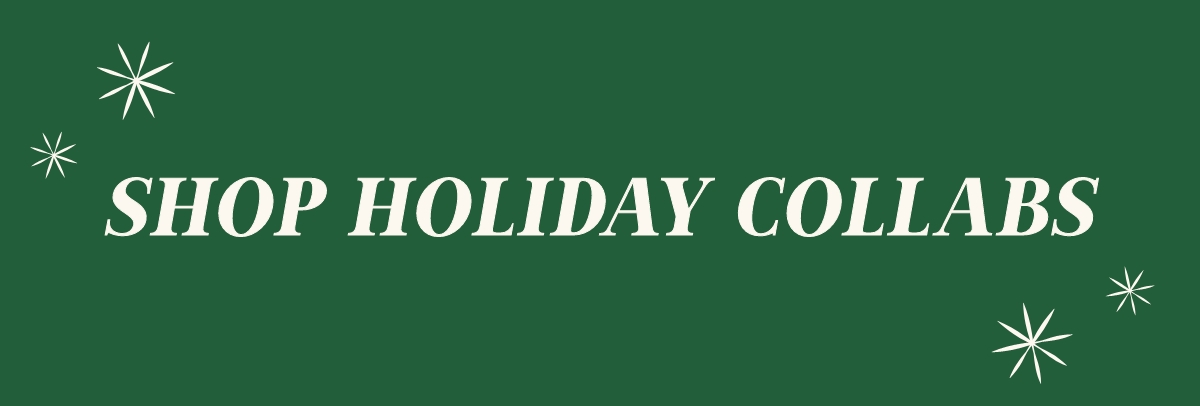 { Shop Holiday Collabs }