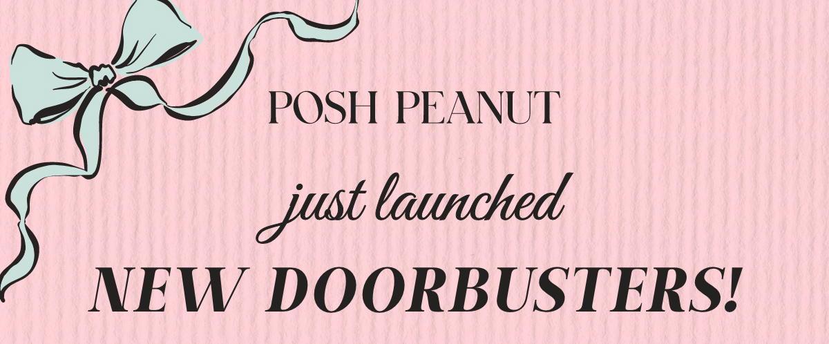 Posh Peanut: Just Launched New Doorbusters!