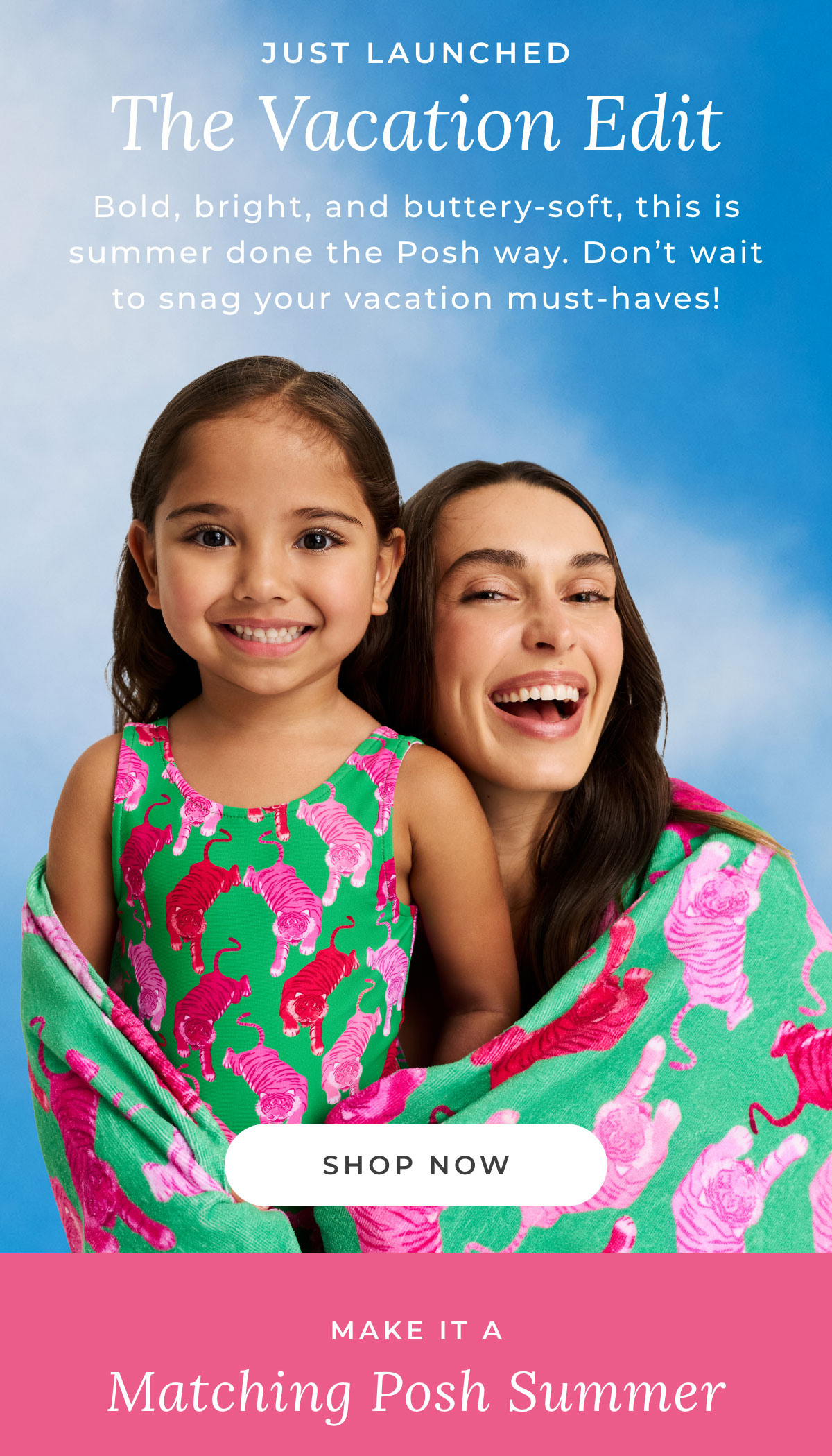 Just Launched: The Vacation Edit. Bold, bright, and buttery-soft, this is summer done the Posh way. Don't wait to snag your vacation must-haves!