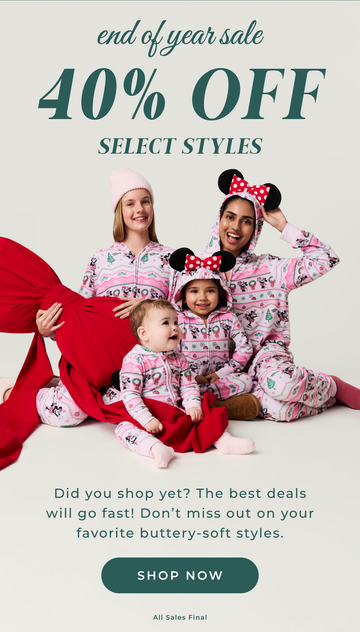 End of Year Sale: 40% Off Select Styles. Did you shop yet? The beste edeals will go fast! Don't miss out on your favorite buttery-soft styles. Shop Now.