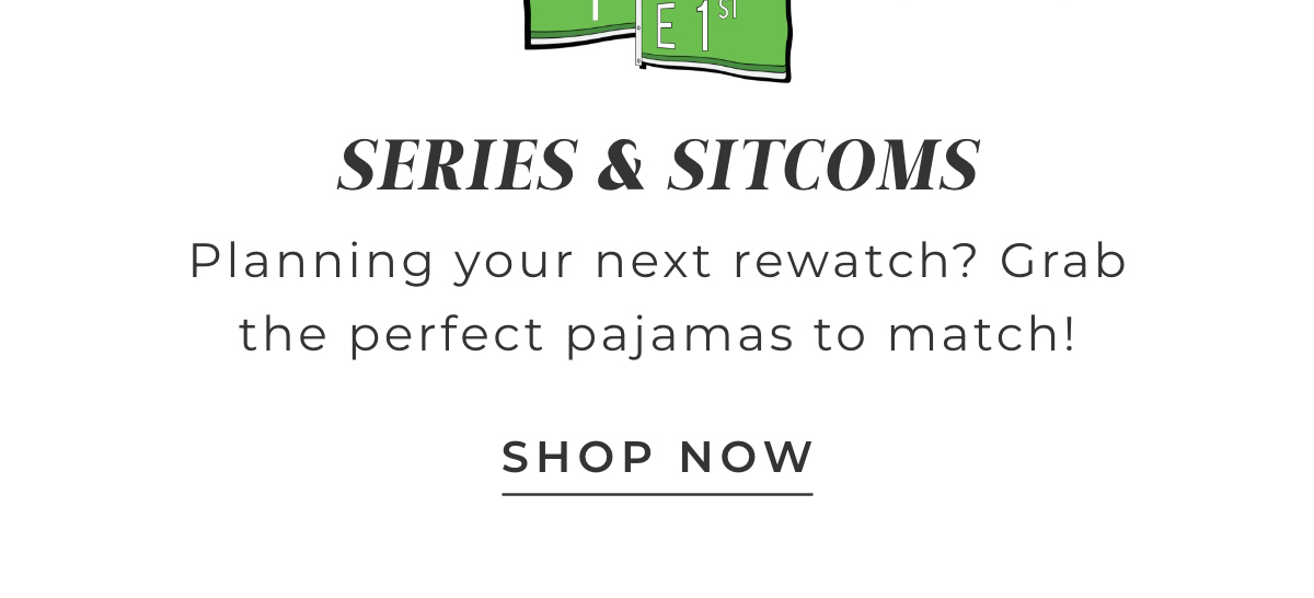 Series & Sitcoms: Planning your next rewatch? Grab the perfect pajamas to match!