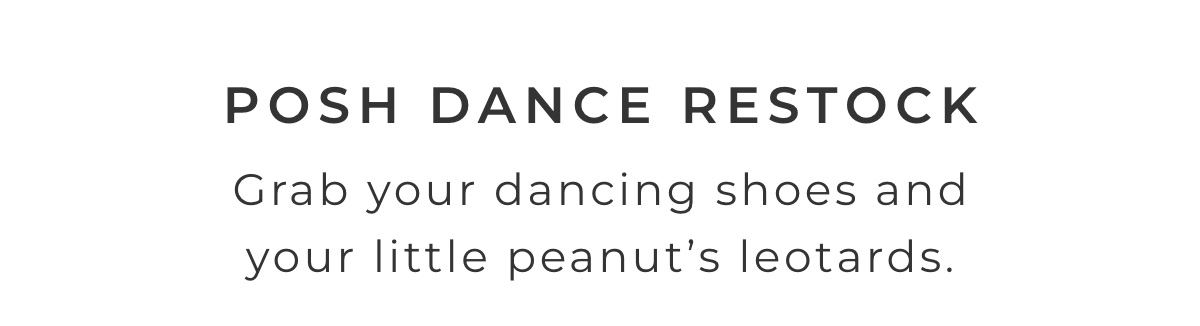 Posh Dance Restock: Grab y our little dancing shoes and your little peanut's leotards.