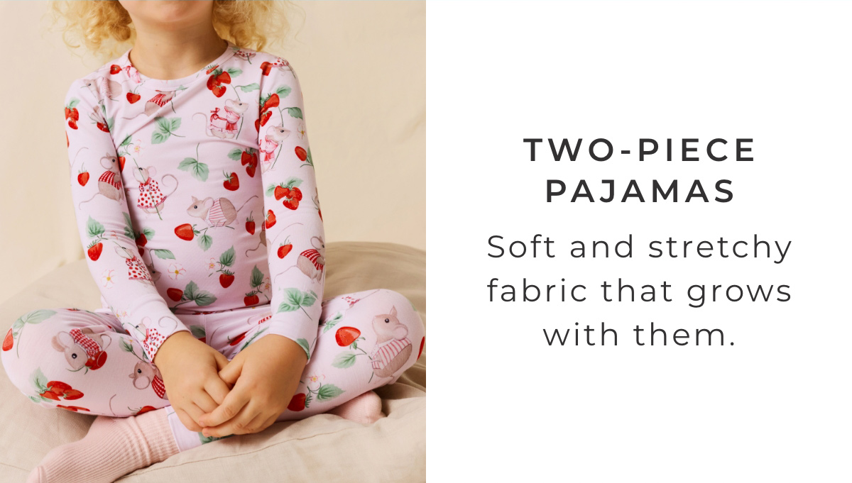 Two-Piece Pajamas: Soft and stretchy fabric that grows with them.